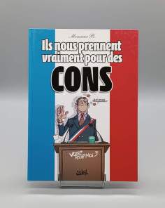 Ils Nous Prennent Vraiment Pour Des Cons Monsieur B